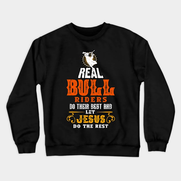 Bull Riders do Their Best and Let Jesus do the Rest - Christian Rodeo Cowboy Bull Rider Crewneck Sweatshirt by Gold Wings Tees